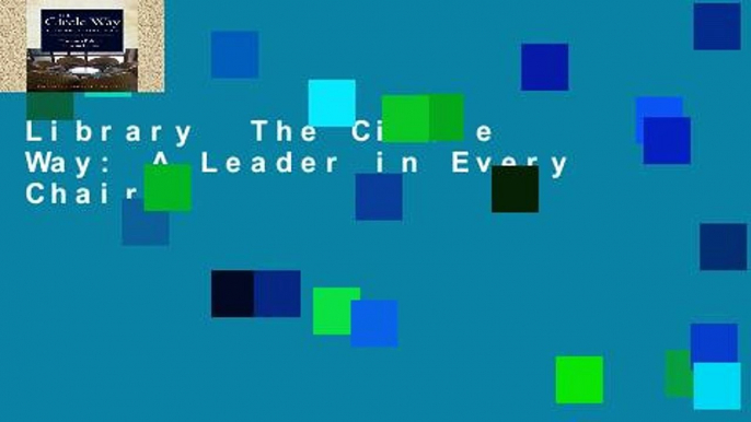 Library  The Circle Way: A Leader in Every Chair