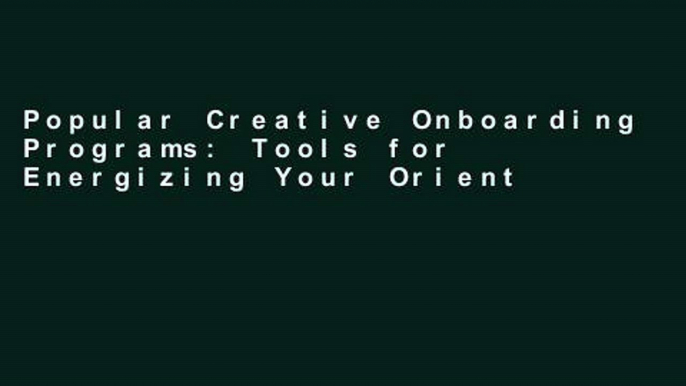 Popular Creative Onboarding Programs: Tools for Energizing Your Orientation Program