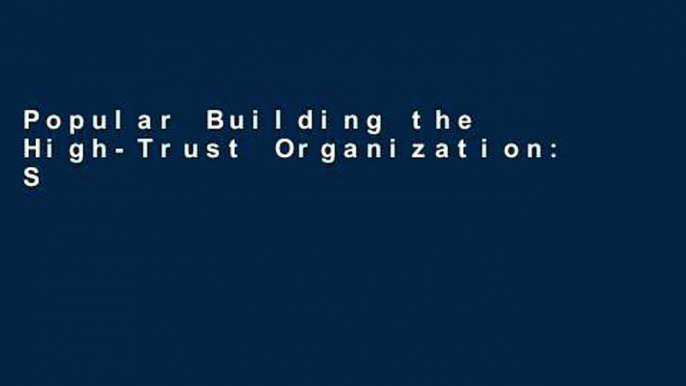 Popular Building the High-Trust Organization: Strategies for Supporting Five Key Dimensions of