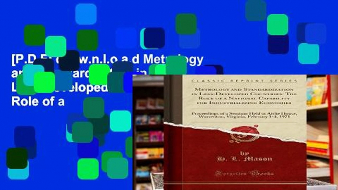 [P.D.F] d.o.w.n.l.o.a.d Metrology and Standardization in Less-Developed Countries: The Role of a