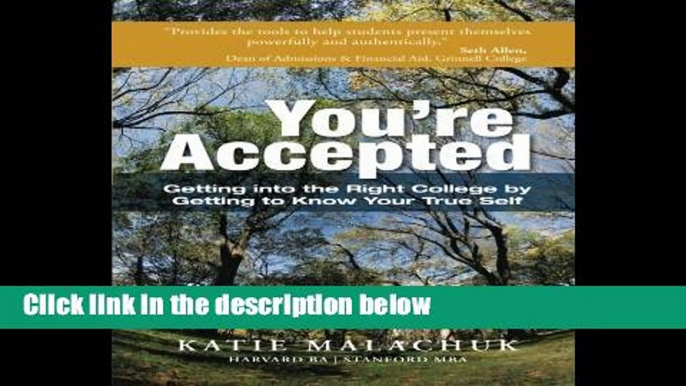 [P.D.F] You re Accepted: Getting into the Right College by Getting to Know Your True Self