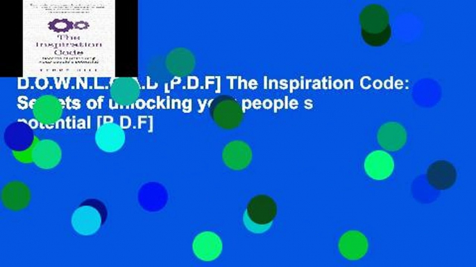 D.O.W.N.L.O.A.D [P.D.F] The Inspiration Code: Secrets of unlocking your people s potential [P.D.F]