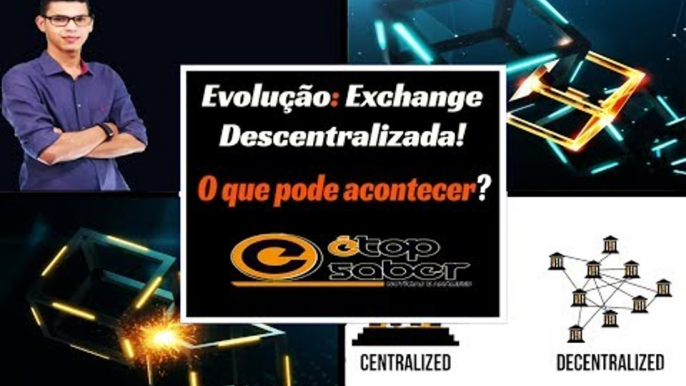 Descentralizado o Mercado Descentralizado - A Evolução do Mercado de Criptomoedas - SERIAM AS DEXs?