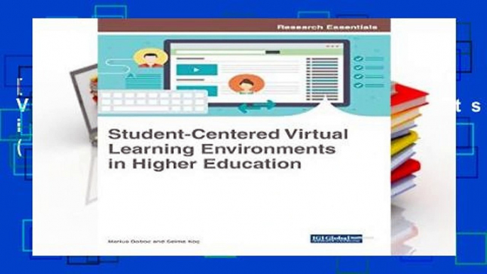 [P.D.F] Student-Centered Virtual Learning Environments in Higher Education (Advances in Higher