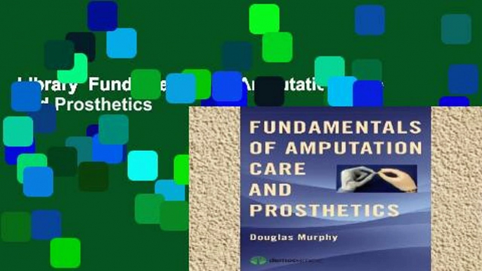 Library  Fundamentals of Amputation Care and Prosthetics
