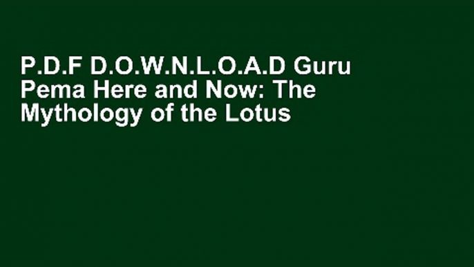 P.D.F D.O.W.N.L.O.A.D Guru Pema Here and Now: The Mythology of the Lotus Born [F.u.l.l Books]