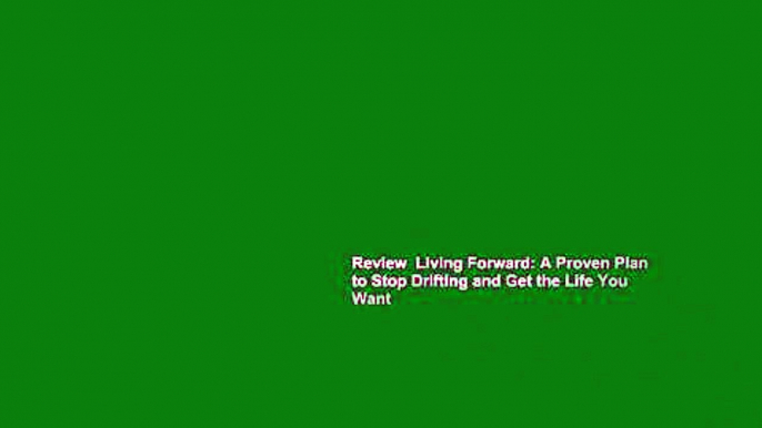 Review  Living Forward: A Proven Plan to Stop Drifting and Get the Life You Want