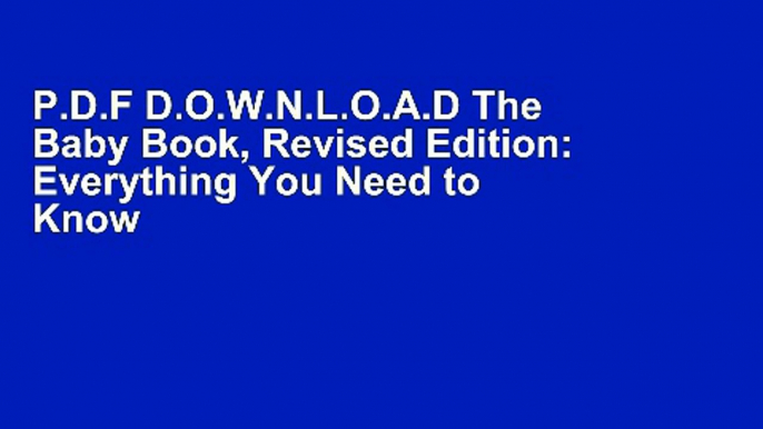 P.D.F D.O.W.N.L.O.A.D The Baby Book, Revised Edition: Everything You Need to Know About Your Baby