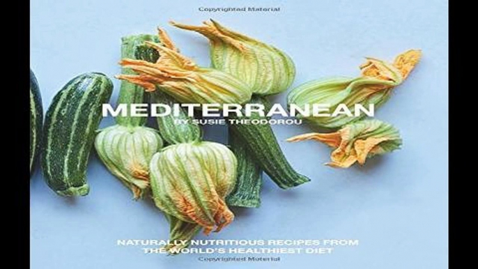 D.O.W.N.L.O.A.D [P.D.F] Mediterranean: Naturally nourishing recipes from the world s healthiest