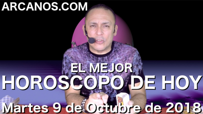 EL MEJOR HOROSCOPO DE HOY ARCANOS Martes 9 de Octubre de 2018