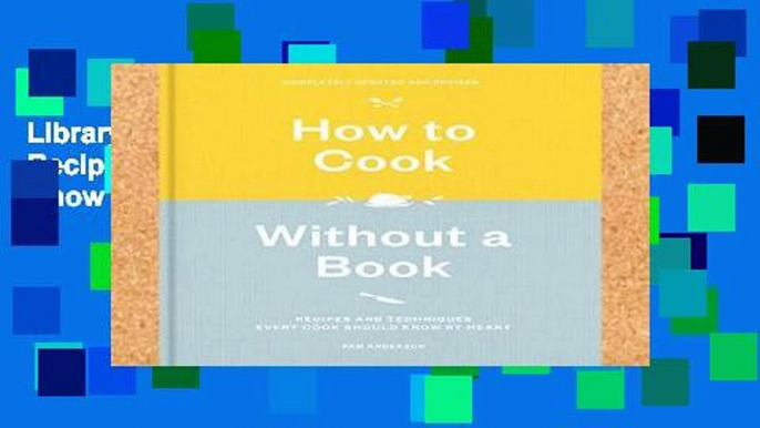 Library  How to Cook Without a Book: Recipes and Techniques Every Cook Should Know by Heart