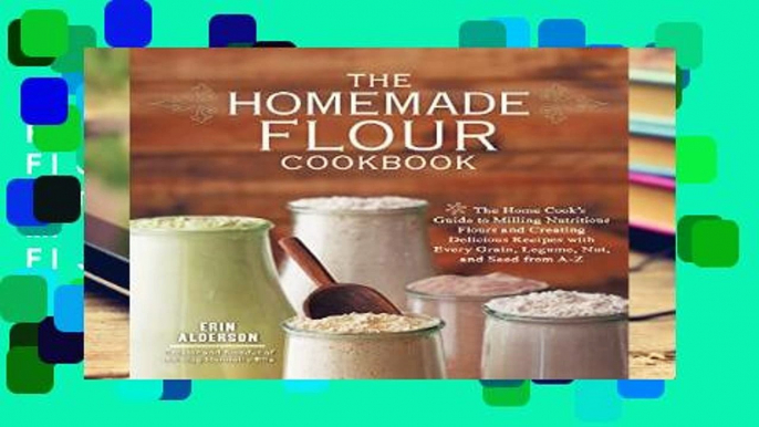 Review  The Homemade Flour Cookbook: The Home Cook s Guide to Milling Nutritious Flours and