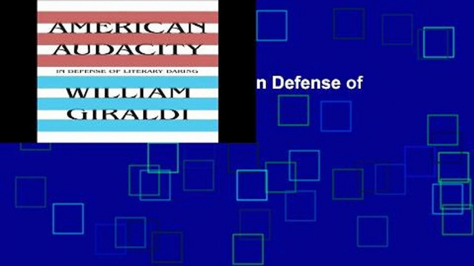 [P.D.F] American Audacity: In Defense of Literary Daring [E.B.O.O.K]