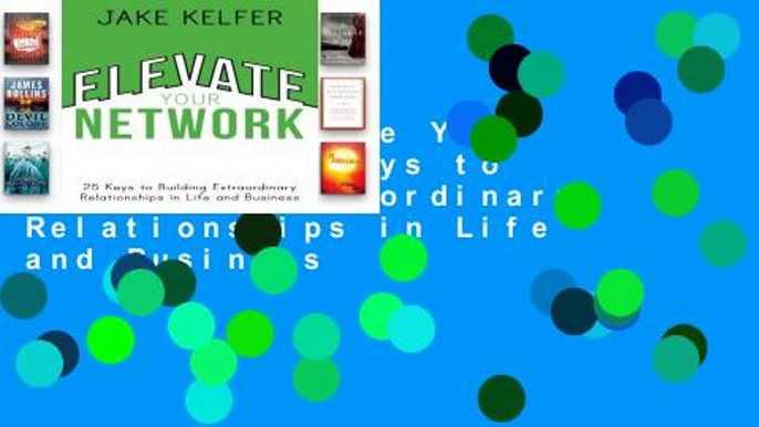 Review  Elevate Your Network: 25 Keys to Building Extraordinary Relationships in Life and Business