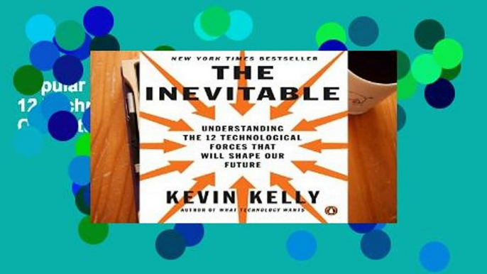 Popular The Inevitable: Understanding the 12 Technological Forces That Will Shape Our Future