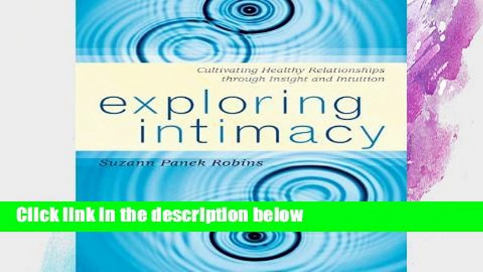 [P.D.F] Exploring Intimacy: Cultivating Healthy Relationships through Insight and Intuition