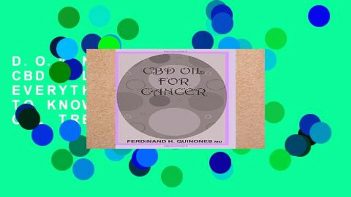 D.O.W.N.L.O.A.D [P.D.F] CBD OIL FOR CANCER: EVERYTHING YOU NEED TO KNOW ON HOW CBD OIL TREATS