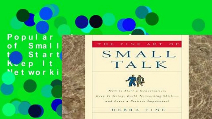 Popular The Fine Art of Small Talk: How to Start a Conversation, Keep It Going, Build Networking