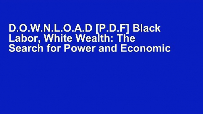 D.O.W.N.L.O.A.D [P.D.F] Black Labor, White Wealth: The Search for Power and Economic Justice by