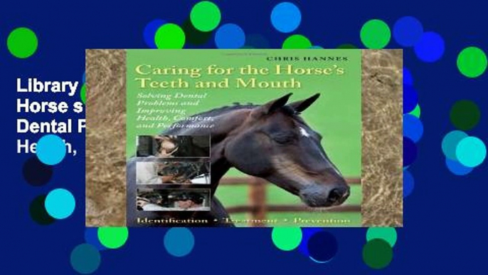 Library  Caring for the Horse s Teeth and Mouth: Solving Dental Problems and Improving Health,