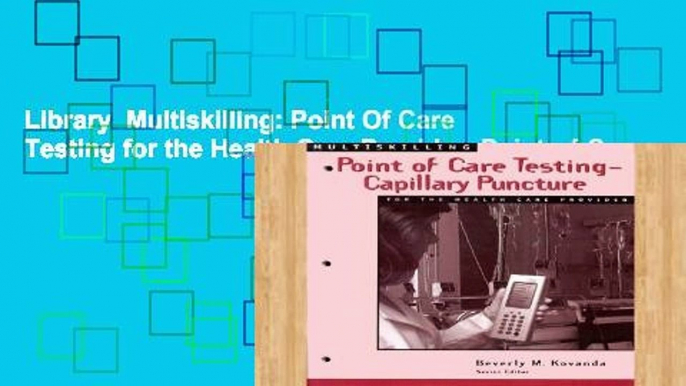 Library  Multiskilling: Point Of Care Testing for the Health Care Provider: Point-of-Care