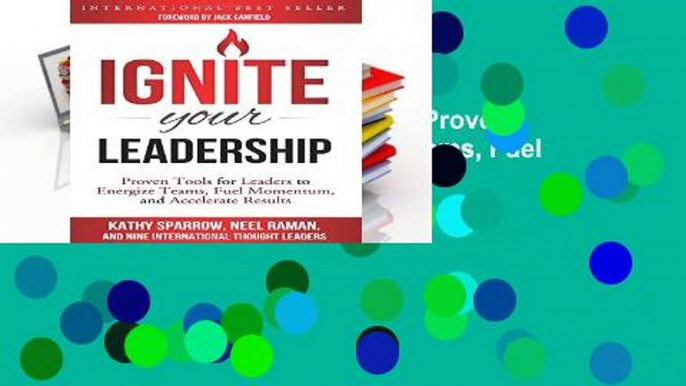 Popular Ignite Your Leadership: Proven Tools for Leaders to Energize Teams, Fuel Momentum, and