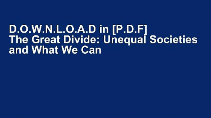 D.O.W.N.L.O.A.D in [P.D.F] The Great Divide: Unequal Societies and What We Can Do about Them