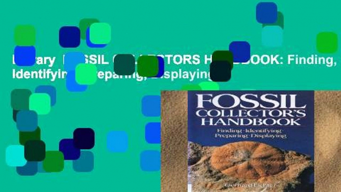 Library  FOSSIL COLLECTORS HANDBOOK: Finding, Identifying, Preparing, Displaying