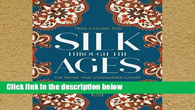 F.R.E.E [D.O.W.N.L.O.A.D] Silk Through the Ages: The textile that conquered luxury [E.P.U.B]