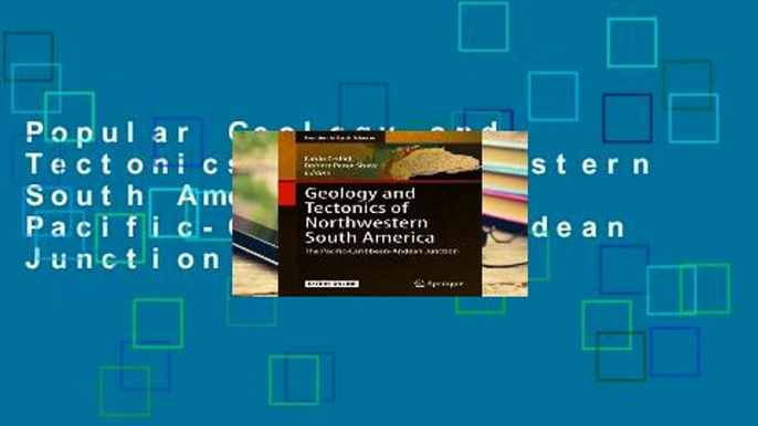 Popular Geology and Tectonics of Northwestern South America: The Pacific-Caribbean-Andean Junction