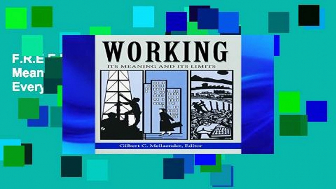 F.R.E.E [D.O.W.N.L.O.A.D] Working: Its Meaning and Its Limits (Ethics of Everyday Life) [P.D.F]