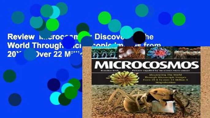 Review  Microcosmos: Discovering the World Through Microscopic Images from 20X to Over 22 Million