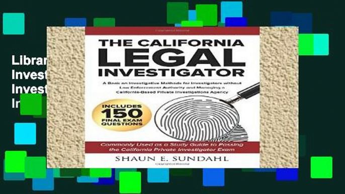 Library  The California Legal Investigator: A Book on Investigative Methods for Investigators