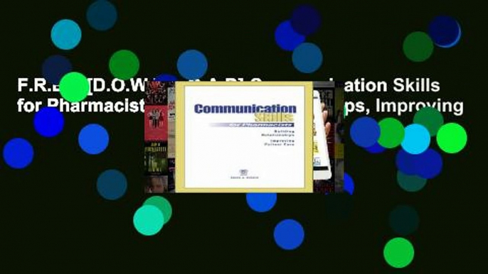 F.R.E.E [D.O.W.N.L.O.A.D] Communication Skills for Pharmacists: Building Relationships, Improving