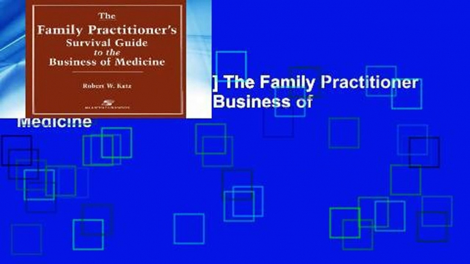 D.O.W.N.L.O.A.D [P.D.F] The Family Practitioner s Survival Guide to the Business of Medicine