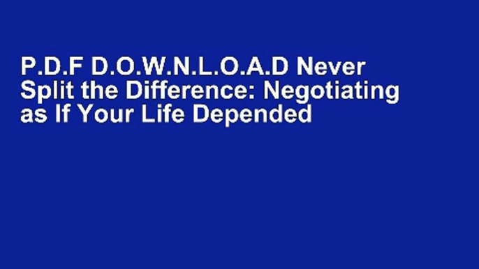 P.D.F D.O.W.N.L.O.A.D Never Split the Difference: Negotiating as If Your Life Depended on It