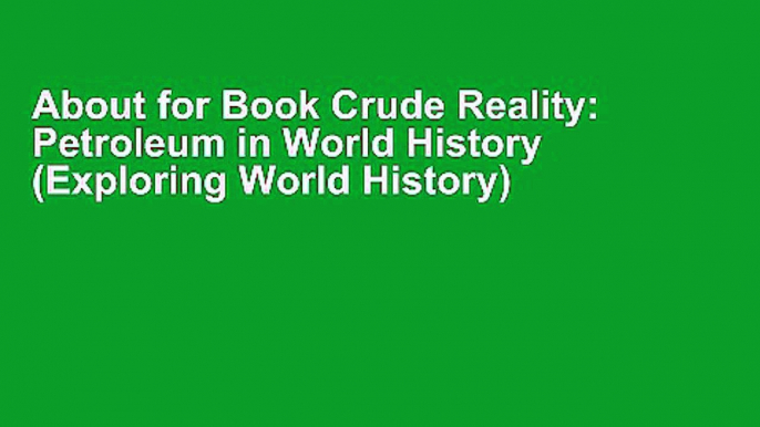 About for Book Crude Reality: Petroleum in World History (Exploring World History) [[P.D.F] E-BO0K