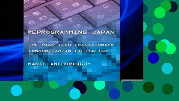 D.O.W.N.L.O.A.D [P.D.F] Reprogramming Japan: The High Tech Crisis under Communitarian Capitalism