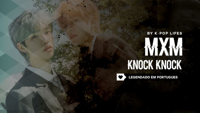 《COMEBACK》MXM (BRANDNEWBOYS) – KNOCK KNOCK (TAK Remix) Legendado PT | BR