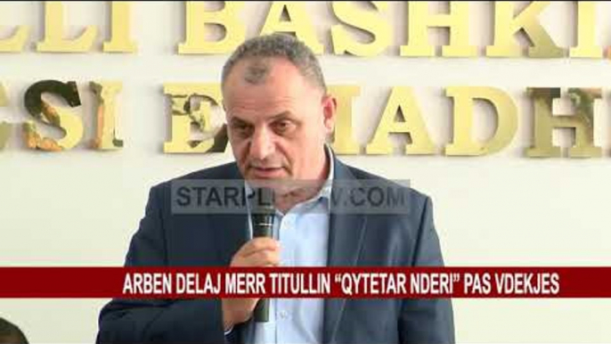 ARBEN DELAJ MERR TITULLIN “QYTETAR NDERI” PAS VDEKJES