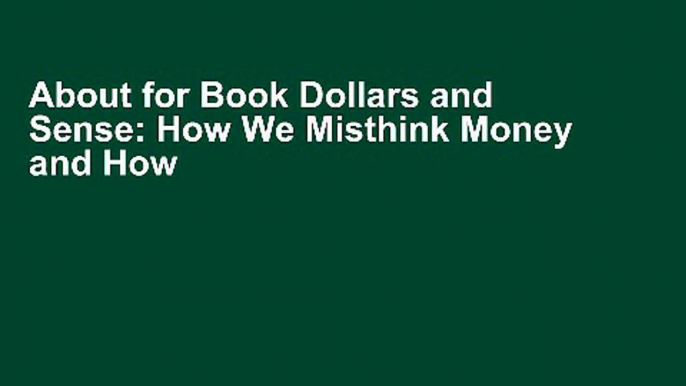 About for Book Dollars and Sense: How We Misthink Money and How to Spend Smarter