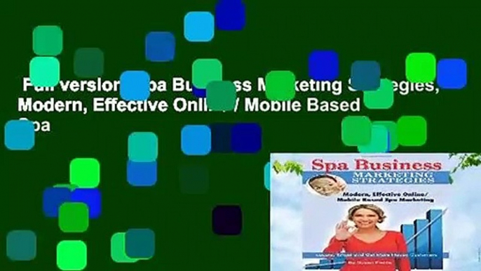 Full version  Spa Business Marketing Strategies, Modern, Effective Online / Mobile Based Spa