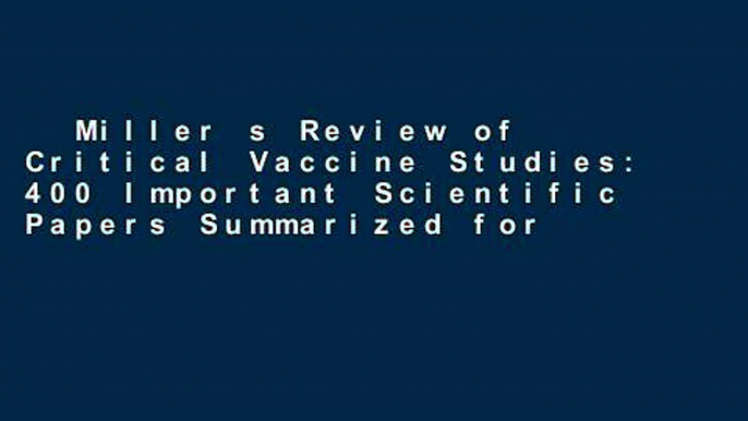 Miller s Review of Critical Vaccine Studies: 400 Important Scientific Papers Summarized for