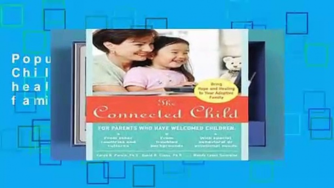 Popular The Connected Child: Bring hope and healing to your adoptive family