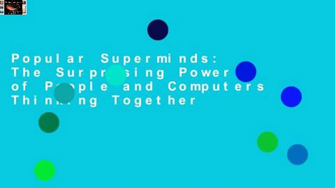Popular Superminds: The Surprising Power of People and Computers Thinking Together