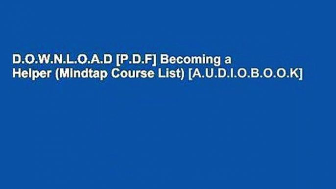 D.O.W.N.L.O.A.D [P.D.F] Becoming a Helper (Mindtap Course List) [A.U.D.I.O.B.O.O.K]