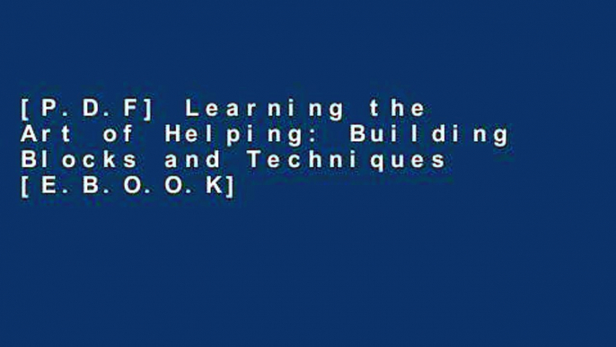 [P.D.F] Learning the Art of Helping: Building Blocks and Techniques [E.B.O.O.K]