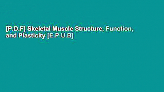 [P.D.F] Skeletal Muscle Structure, Function, and Plasticity [E.P.U.B]