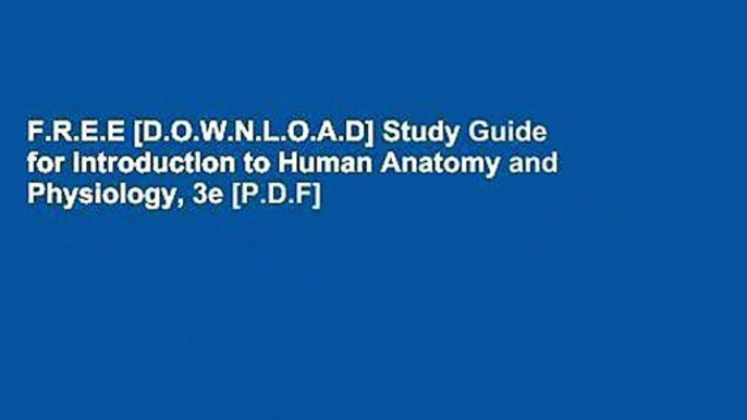 F.R.E.E [D.O.W.N.L.O.A.D] Study Guide for Introduction to Human Anatomy and Physiology, 3e [P.D.F]