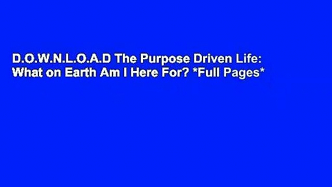 D.O.W.N.L.O.A.D The Purpose Driven Life: What on Earth Am I Here For? *Full Pages*